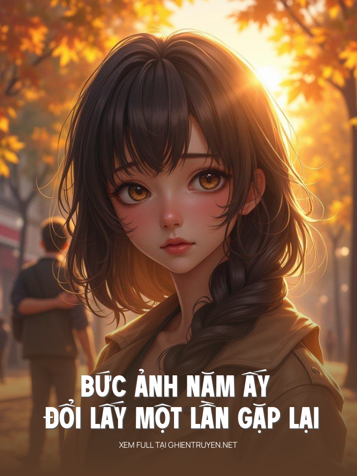 Bức Ảnh Năm Ấy Đổi Lấy Một Lần Gặp Lại