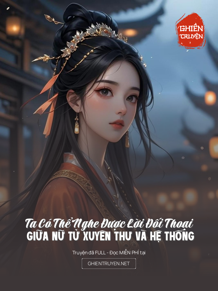 Ta Có Thể Nghe Được Lời Đối Thoại Giữa Nữ Tử Xuyên Thư Và Hệ Thống