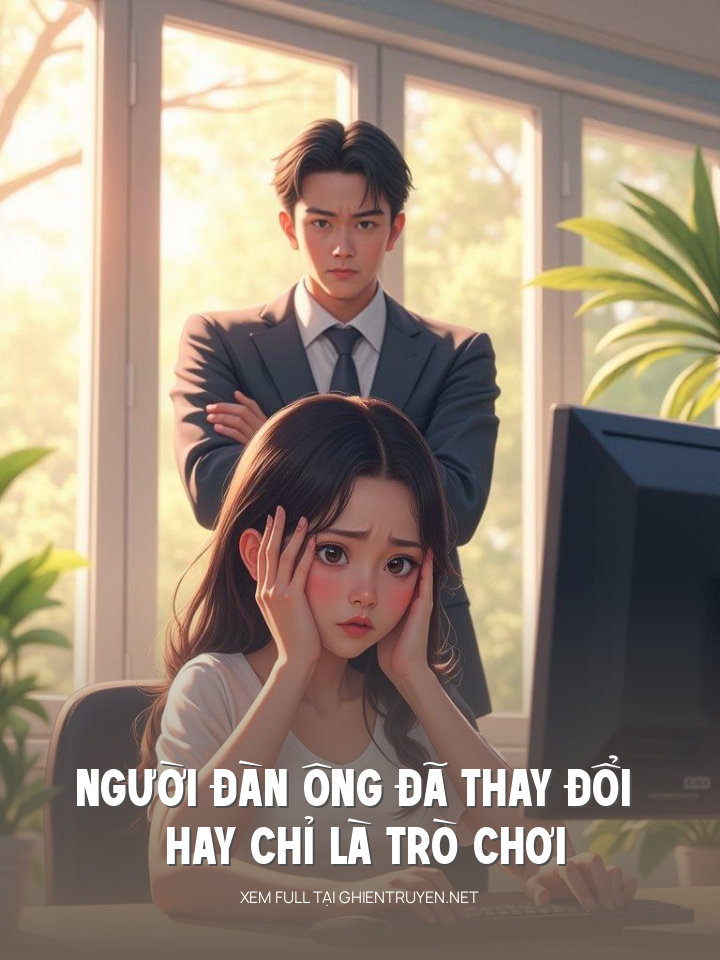 Người Đàn Ông Đã Thay Đổi Hay Chỉ Là Trò Chơi