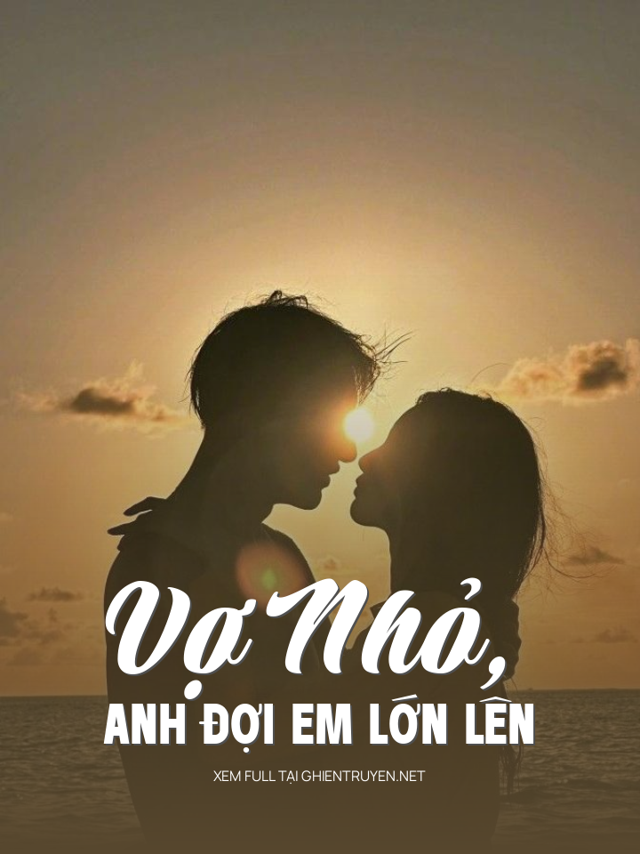Vợ Nhỏ, Anh Đợi Em Lớn Lên