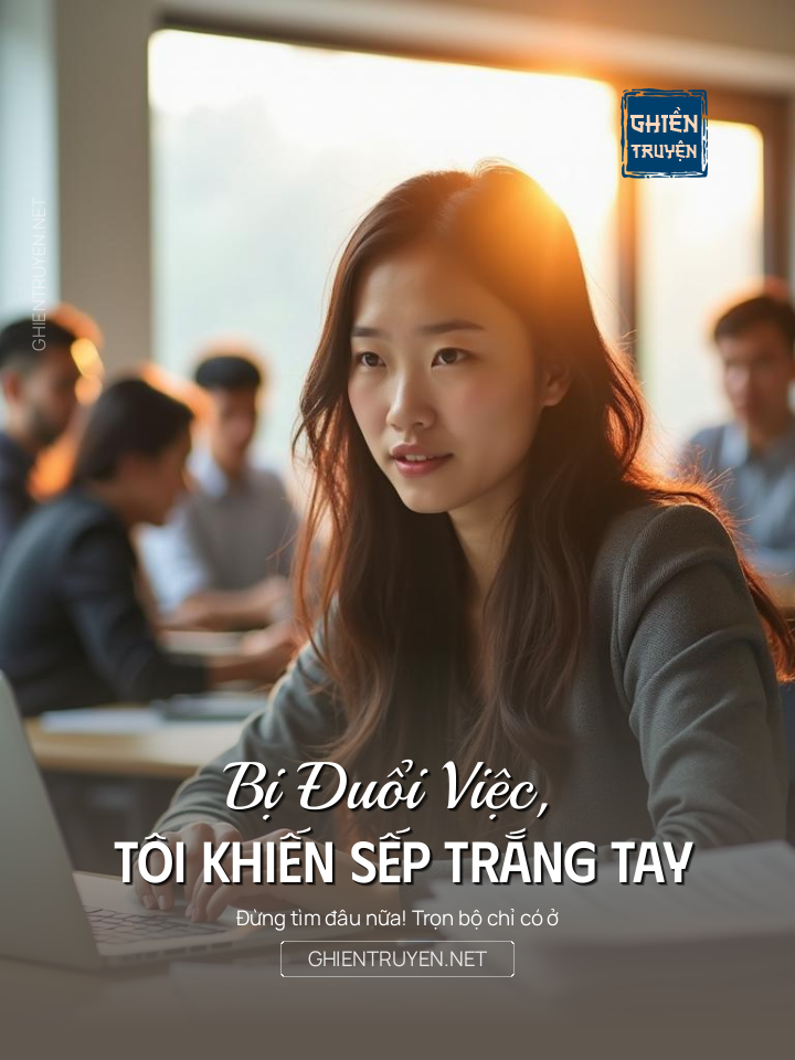 Bị Đuổi Việc, Tôi Khiến Sếp Trắng Tay