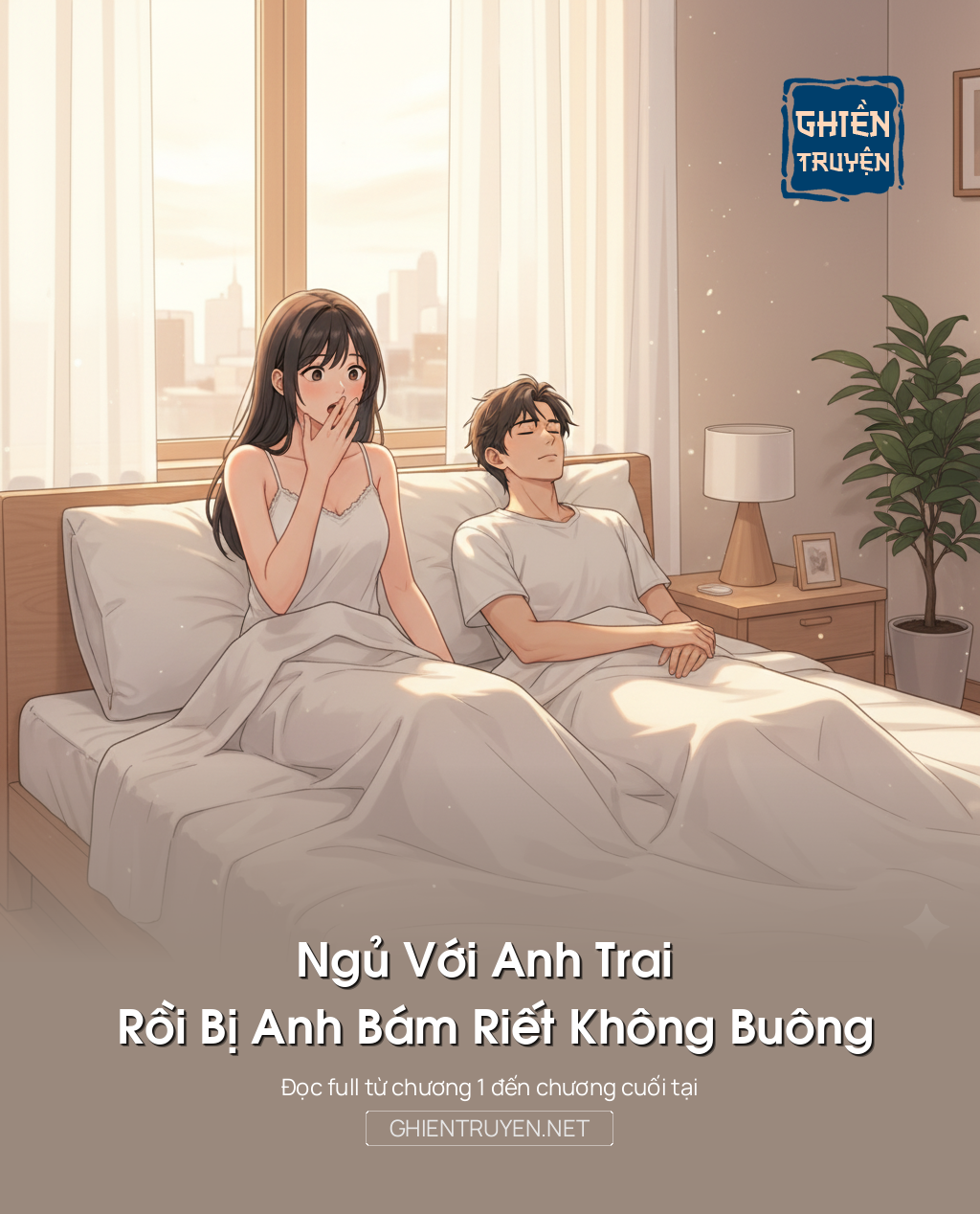 Ngủ Với Anh Trai Rồi Bị Anh Bám Riết Không Buông
