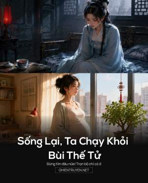Sống Lại, Ta Chạy Khỏi Bùi Thế Tử