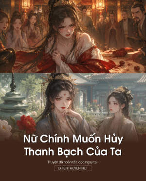 Nữ Chính Muốn Hủy Thanh Bạch Của Ta